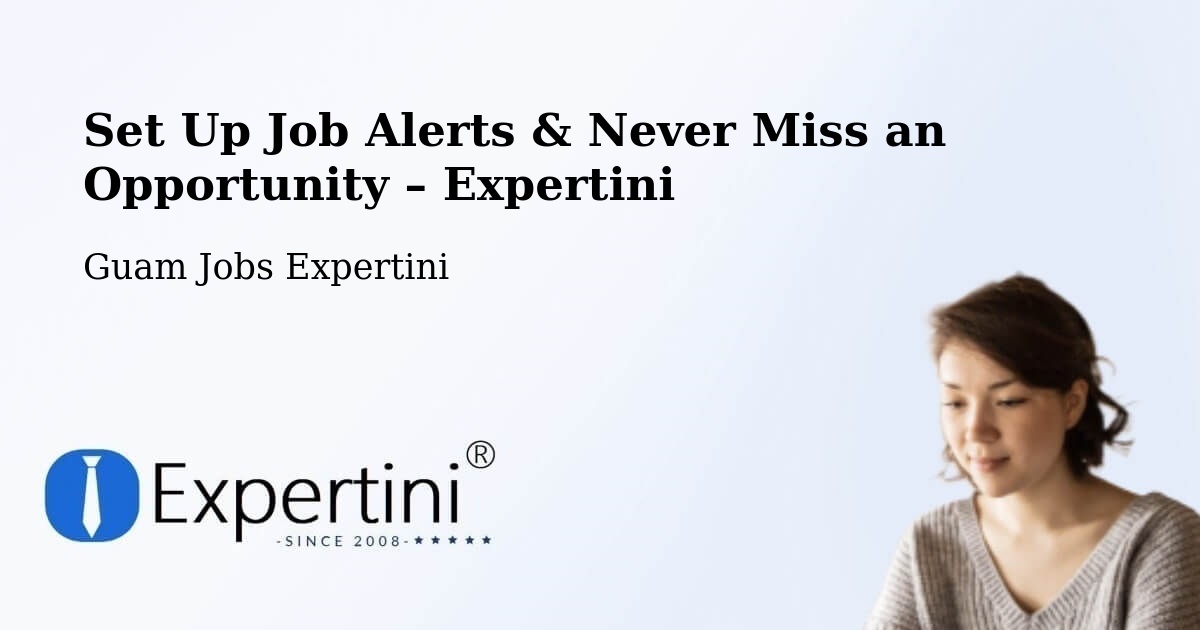 Job Alerts Guide – Get Notified About New Jobs in Mongmong - Mongmong, Guam Jobs Expertini